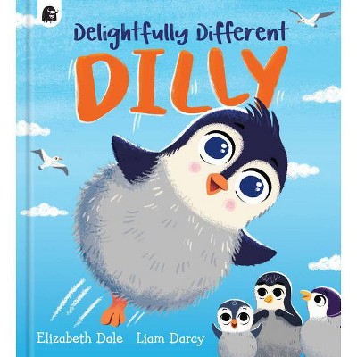 Delightfully Different Dilly - (Storytime) by  Elizabeth Dale (Hardcover)