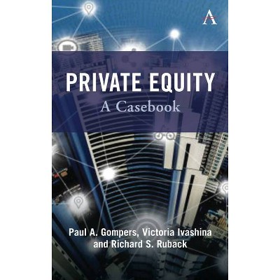 Private Equity - by  Paul Gompers & Victoria Ivashina & Richard Ruback (Hardcover)