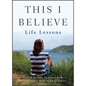 This I Believe - by  Dan Gediman & Mary Jo Gediman & John Gregory (Paperback) - 1 of 1
