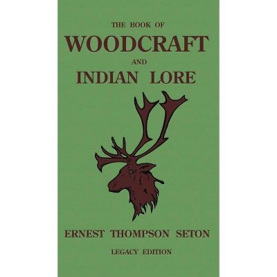 The Book Of Woodcraft And Indian Lore (Legacy Edition) - (Library of American Outdoors Classics) by  Ernest Thompson Seton (Hardcover)