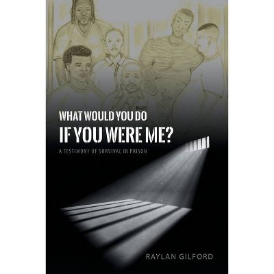 What Would You Do If You Were Me? - by  Raylan Gilford (Paperback)