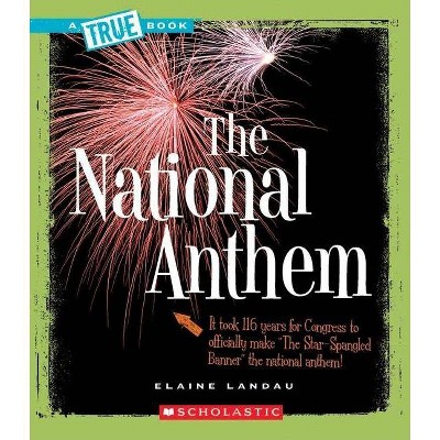  The National Anthem - (True Books: American History (Paperback)) by  Elaine Landau (Paperback) 