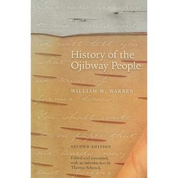 History of the Ojibway People, Second Edition - 2nd Edition by  William W Warren (Paperback)