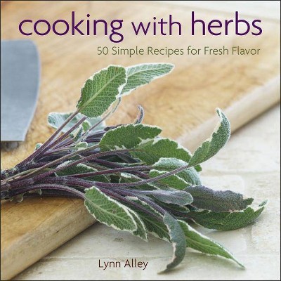 Cooking with Herbs - by  Lynn Alley (Hardcover)