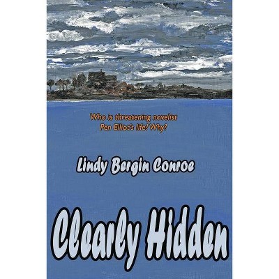 Clearly Hidden - by  Lindy Conroe Bergin (Paperback)
