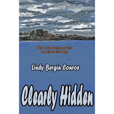 Clearly Hidden - by  Lindy Conroe Bergin (Paperback)