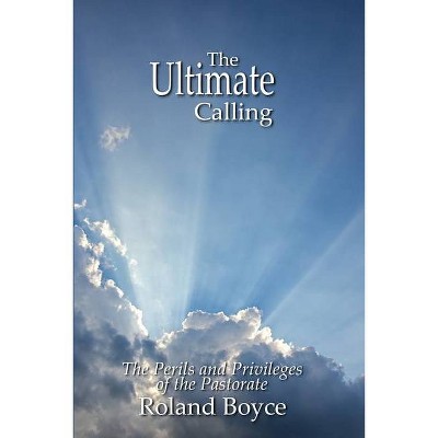 The Ultimate Calling - by  Roland Boyce (Paperback)