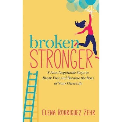 Broken Stronger - by  Elena Rodriguez Zehr (Paperback)