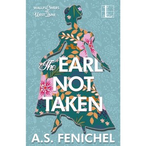 The Earl Not Taken - (The Wallflowers of West Lane) by  A S Fenichel (Paperback) - 1 of 1