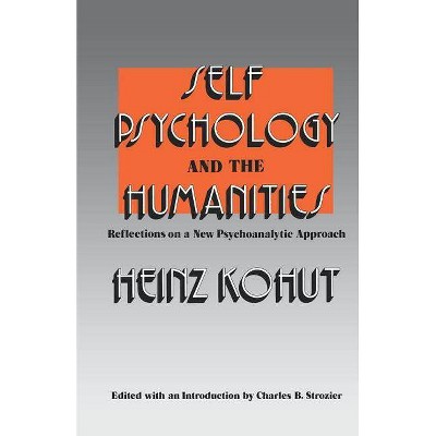 Self Psychology and the Humanities - by  Heinz Kohut (Paperback)