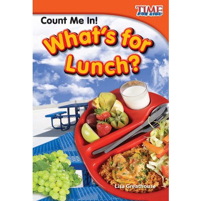 Count Me In! What's for Lunch? - (Time for Kids(r) Informational Text) 2nd Edition by  Lisa Greathouse (Paperback)