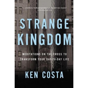 Strange Kingdom - by  Ken Costa (Paperback) - 1 of 1
