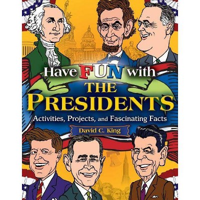 Have Fun with the Presidents - by  David C King (Paperback)