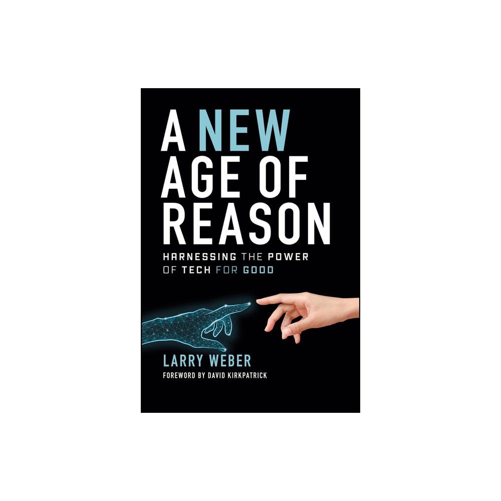 A New Age of Reason - by Larry Weber (Hardcover)