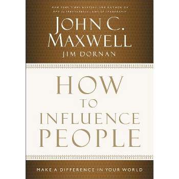 How to Influence People - by  John C Maxwell & Jim Dornan (Hardcover)