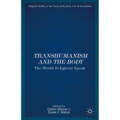 Transhumanism and the Body - (Palgrave Studies in the Future of Humanity and Its Successor) by  C Mercer & D Maher (Hardcover)