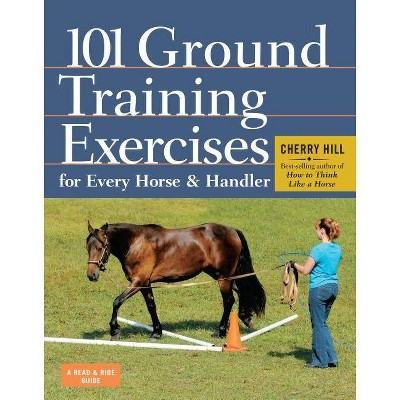 101 Ground Training Exercises for Every Horse & Handler - (Read & Ride) by  Cherry Hill (Spiral Bound)