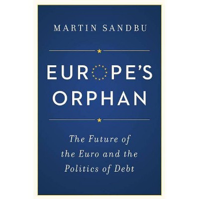 Europe's Orphan - by  Martin Sandbu (Paperback)