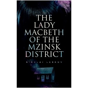 The Lady Macbeth of the Mzinsk District - by  Nikolai Leskov & Alfred Edward Chamot (Paperback) - 1 of 1