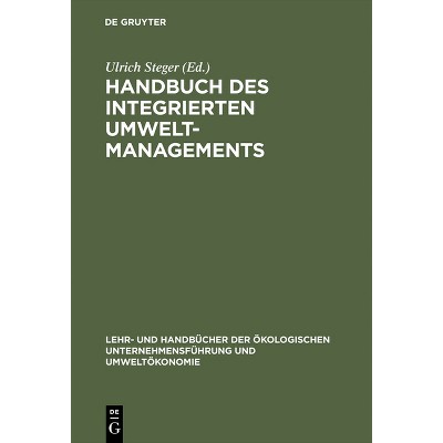 Handbuch des integrierten Umweltmanagements - (Lehr- Und Handbücher der Ökologischen Unternehmensführung Un) by  Ulrich Steger (Hardcover)