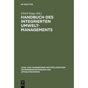 Handbuch des integrierten Umweltmanagements - (Lehr- Und Handbücher der Ökologischen Unternehmensführung Un) by  Ulrich Steger (Hardcover) - 1 of 1
