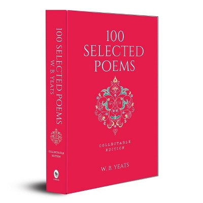 100 Selected Poems - by  W B Yeats (Hardcover)