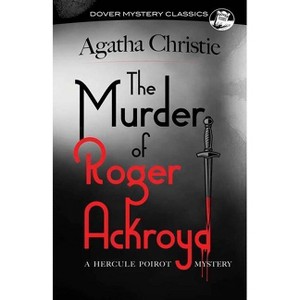 The Murder of Roger Ackroyd - (Dover Mystery Classics) by  Agatha Christie (Paperback) - 1 of 1