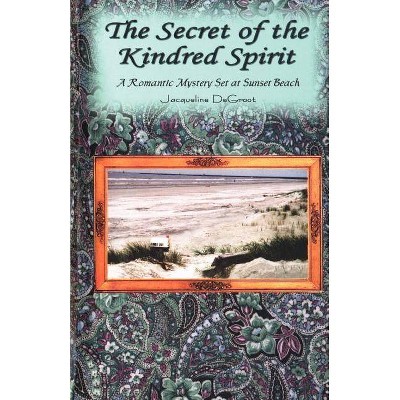 Secret of the Kindred Spirit - by  Jacqueline DeGroot (Paperback)