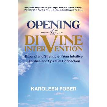 Opening to Divine Intervention - by  Karoleen Fober (Paperback)