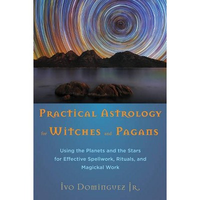 Practical Astrology for Witches and Pagans - by  Ivo Dominguez Jr (Paperback)