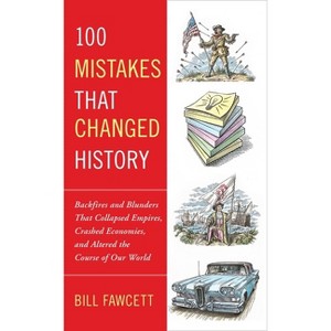 100 Mistakes that Changed History - by  Bill Fawcett (Paperback) - 1 of 1