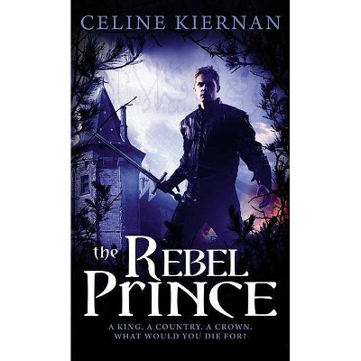 The Rebel Prince - (Moorehawke Trilogy) by  Celine Kiernan (Paperback)