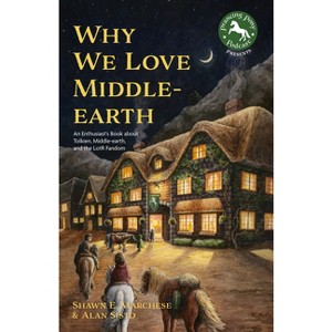 Why We Love Middle-Earth - by  Shawn E Marchese & Alan Sisto (Paperback) - 1 of 1