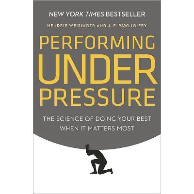 Performing Under Pressure - by  Hendrie Weisinger & J P Pawliw-Fry (Hardcover)