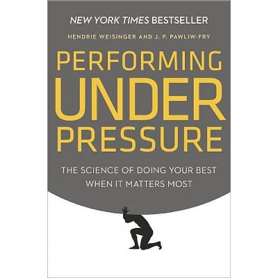 Performing Under Pressure - by  Hendrie Weisinger & J P Pawliw-Fry (Hardcover)