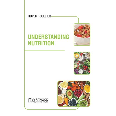 Understanding Nutrition - by  Rupert Collier (Hardcover)