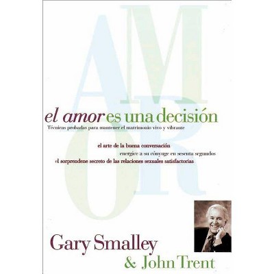 El Amor Es Una Decisión - by  Gary Smalley & John Trent (Paperback)