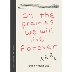 On the Prairies We Will Live Forever - by  Erica Violet Lee (Paperback) - 1 of 1