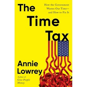 The Time Tax - by  Annie Lowrey (Hardcover) - 1 of 1