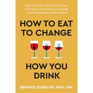 How to Eat to Change How You Drink - by Brooke Scheller - 1 of 1
