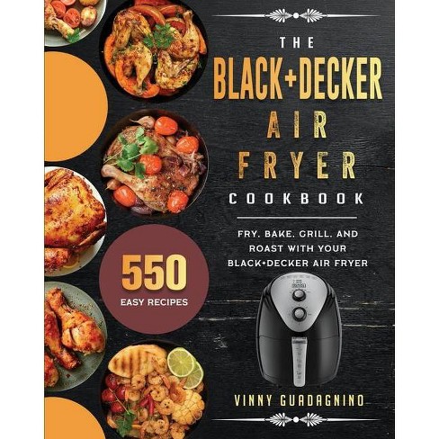 The BLACK+DECKER Air Fryer Cookbook - by Vinny Guadagnino (Paperback)