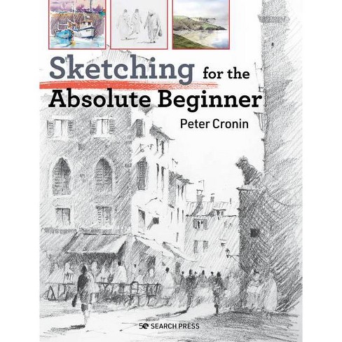 Drawing for the Absolute Beginner: A Clear & Easy Guide to Successful  Drawing (Art for the Absolute Beginner)