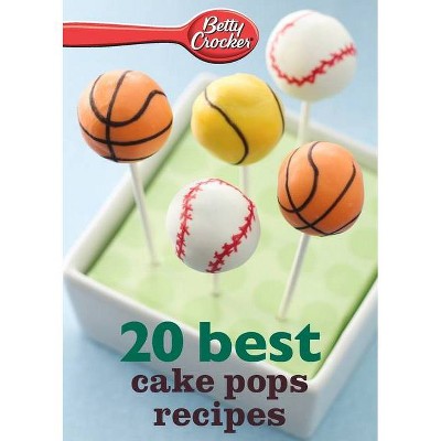 Betty Crocker 20 Best Cake Pops Recipe - by  Betty Ed D Crocker (Paperback)