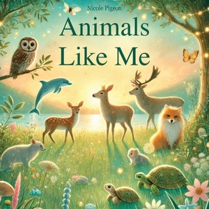 Animals Like Me - by  Nicole A Pigeon (Paperback) - 1 of 1