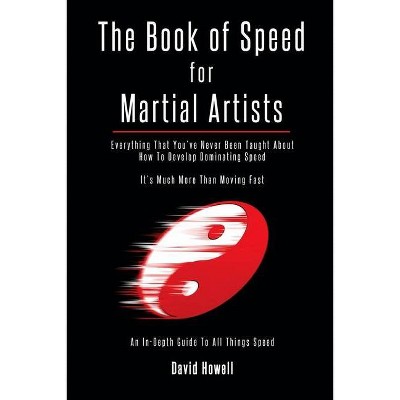 The Book of Speed for Martial Artists - by  David Howell (Paperback)