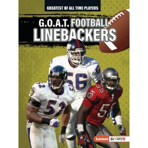G.O.A.T. Football Linebackers - (Greatest of All Time Players (Lerner (Tm) Sports)) by  Alexander Lowe (Paperback) - 1 of 1