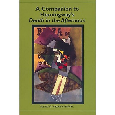 A Companion to Hemingway's Death in the Afternoon - (Studies in American Literature and Culture) by  Miriam B Mandel (Paperback)