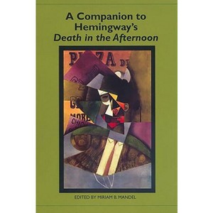 A Companion to Hemingway's Death in the Afternoon - (Studies in American Literature and Culture) by  Miriam B Mandel (Paperback) - 1 of 1