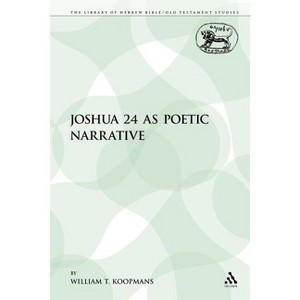 Joshua 24 as Poetic Narrative - (Library of Hebrew Bible/Old Testament Studies) by  William T Koopmans (Paperback) - 1 of 1