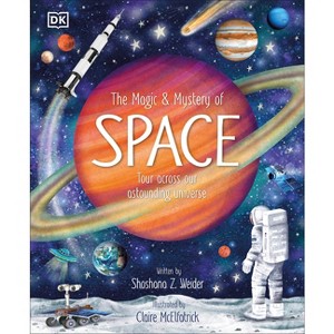 The Magic and Mystery of Space - (The Magic and Mystery of the Natural World) by  Shoshana Weider (Hardcover) - 1 of 1
